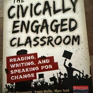 NEW THE CIVICALLY ENGAGED CLASSROOM: READING, WRITING, AND SPEAKING FOR CHANGE